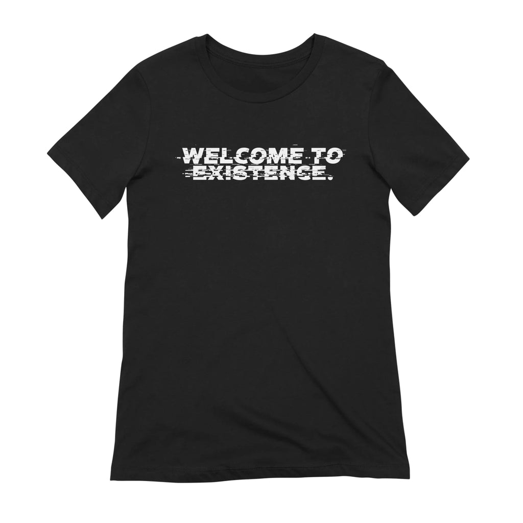 Welcome to Existence (White Text) - Issue #10 Exclusive — Womens T Shirt