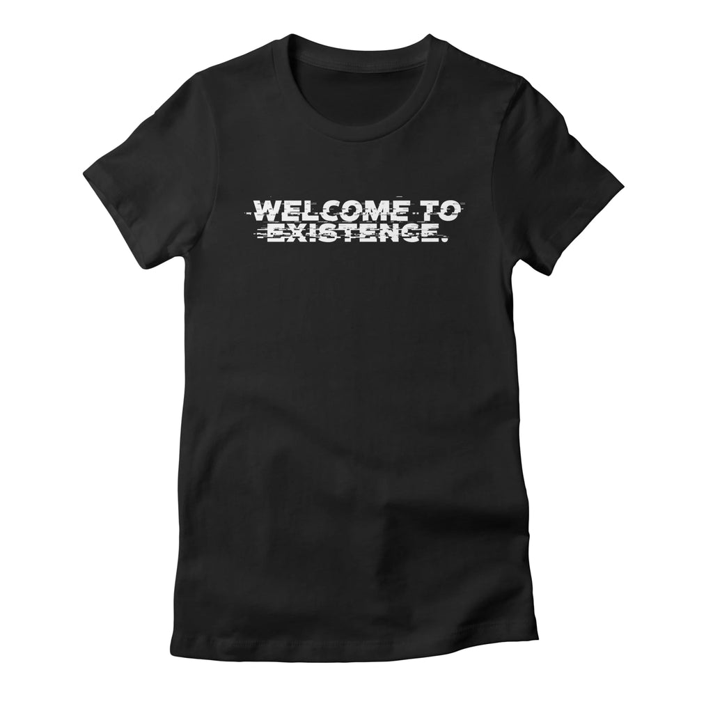 Welcome to Existence (White Text) - Issue #10 Exclusive — Womens T Shirt