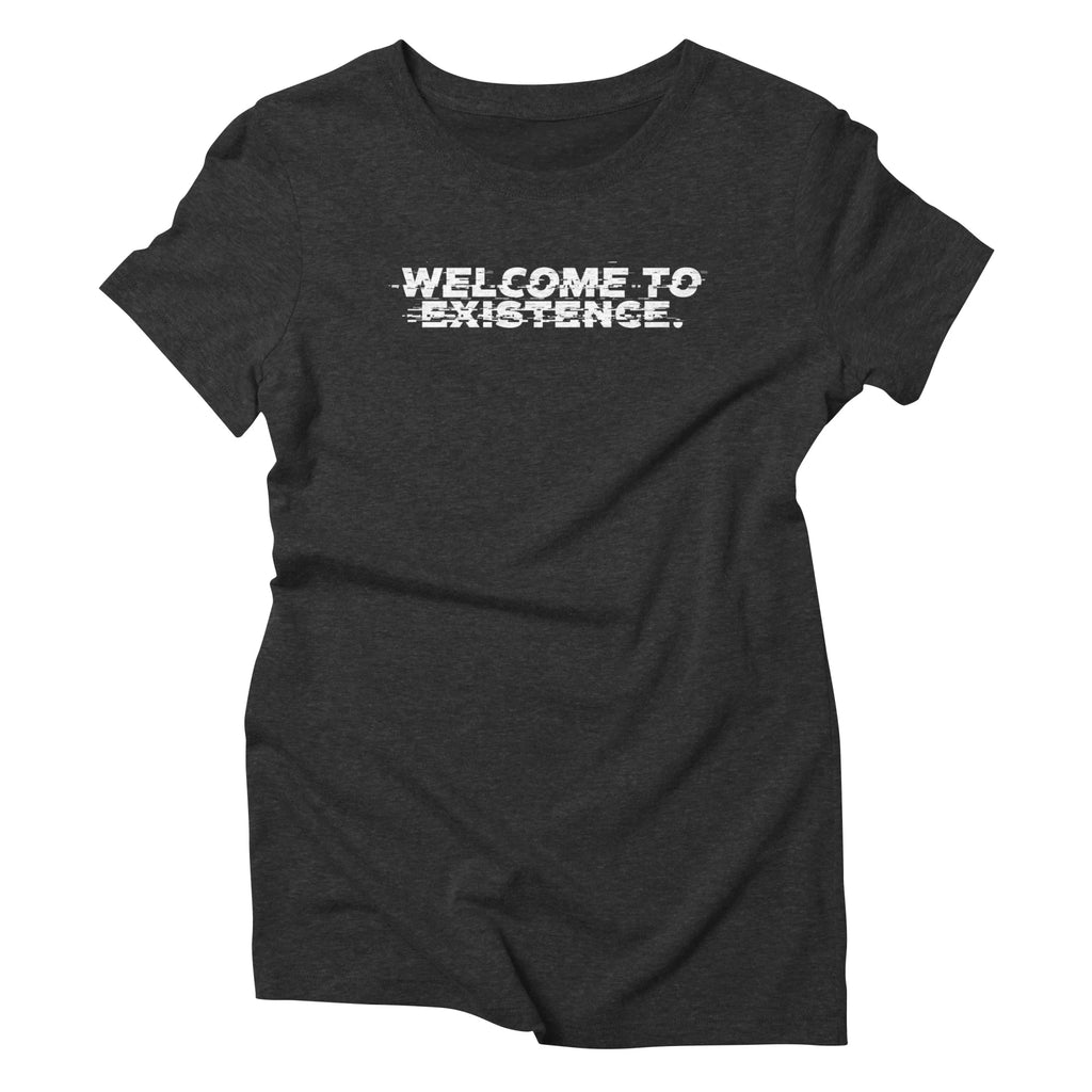 Welcome to Existence (White Text) - Issue #10 Exclusive — Womens T Shirt